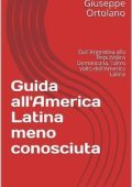 Giuseppe Ortolano - Guida all'America Latina meno conosciuta (2020)