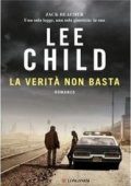 Lee Child - Jack Reacher vol.16. La verità non basta (2014)