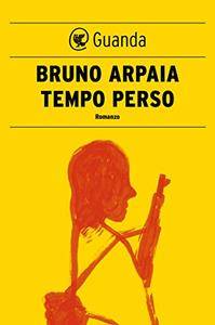 Bruno Arpaia – Tempo perso (2014)
