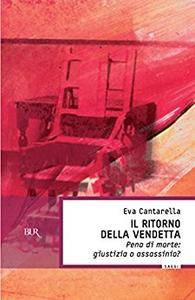 Eva Cantarella – Il ritorno della vendetta. Pena di morte: giustizia o assassinio? (2013)