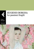 img Eugenio Borgna - Le passioni fragili (2017)