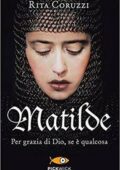 Rita Coruzzi - Matilde. Per grazia di Dio, se è qualcosa (2015)