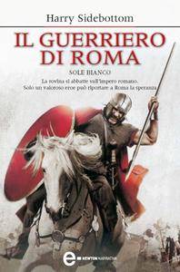 Harry Sidebottom – Il guerriero di Roma Vol. 3. Sole bianco (2012)