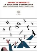 img Andrea De Benedetti - La situazione è grammatica. Perché facciamo errori. Perché è normale 