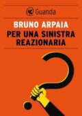 Bruno Arpaia - Per una sinistra reazionaria (2014)