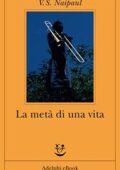 V. S. Naipaul - La metà di una vita (2017)