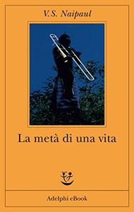 V. S. Naipaul – La metà di una vita (2017)