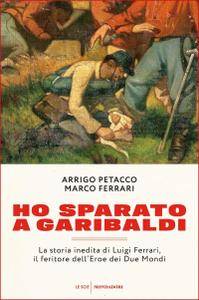 Arrigo Petacco, Marco Ferrari – Ho sparato a Garibaldi (2016)