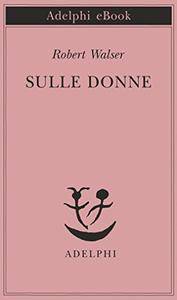 Robert Walser – Sulle donne (2016)