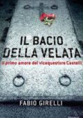 Fabio Girelli - Il bacio della Velata. Il primo amore del vicequestore Castelli (2017)
