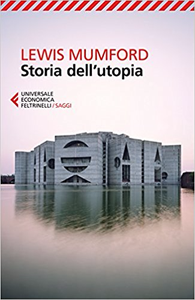 Lewis Mumford – Storia dell’utopia (2017)