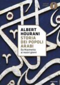 Albert Hourani - Storia dei popoli arabi. Da Maometto ai nostri giorni (2017)