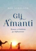 Rod Nordland - Gli amanti. Romeo e Giulietta in Afghanistan (2016)