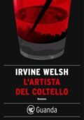 Irvine Welsh - L'artista del coltello (2016)