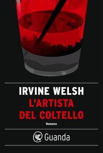 Irvine Welsh – L’artista del coltello (2016)