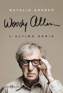 Natalio Grueso – Woody Allen. L’ ultimo genio (2016)