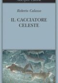 Roberto Calasso - Il cacciatore celeste (2016)