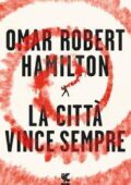 Omar Robert Hamilton - La città vince sempre (2017)