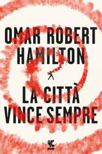 Omar Robert Hamilton – La città vince sempre (2017)