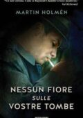 Martin Holmén - Nessun fiore sulle vostre tombe (2017)