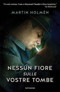 Martin Holmén – Nessun fiore sulle vostre tombe (2017)