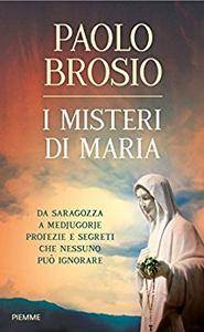 Paolo Brosio – I misteri di Maria. Da Saragozza a Medjugorje profezie e segreti che nessuno può ignorare (2015)