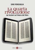 Gino Roncaglia - La quarta rivoluzione. Sei lezioni sul futuro del libro (2010)