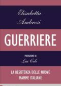 Elisabetta Ambrosi - Guerriere. La resistenza delle nuove mamme italiane (2014)