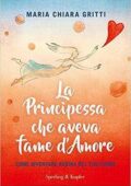 Maria Chiara Gritti - La principessa che aveva fame d'amore (2017)