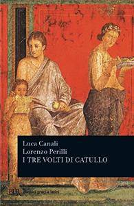 Luca Canali, Lorenzo Perilli – I tre volti di Catullo (2013)