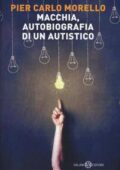 Pier Carlo Morello - Macchia, autobiografia di un autistico (2016)