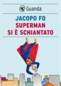 Jacopo Fo - Superman si è schiantato (2017)