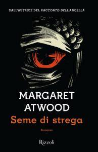 Margaret Atwood – Seme di strega (2017)