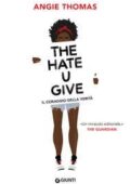 Angie Thomas - The Hate U Give. Il coraggio della verità  (2018)