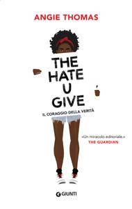 Angie Thomas – The Hate U Give. Il coraggio della verità  (2018)