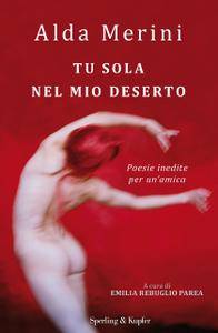 Alda Merini – Tu sola nel mio deserto. Poesie inedite per un’amica (2017)