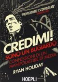 Ryan Holiday - Credimi! Sono un bugiardo. Confessioni di un manipolatore di media (2014)