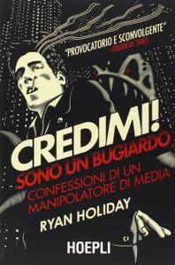 Ryan Holiday – Credimi! Sono un bugiardo. Confessioni di un manipolatore di media (2014)