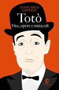 Giancarlo Governi – Totò. Vita, opere e miracoli (2017)