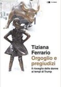 Tiziana Ferrario - Orgoglio e pregiudizi. Il risveglio delle donne ai tempi di Trump (2017)