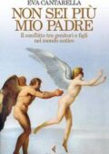 Eva Cantarella - Non sei più mio padre (2017)