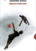 Aravind Adiga - Selection day (2017)