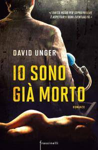 David Unger – Io sono già morto (2017)
