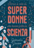 Gabriella Greison - Storie e vite di superdonne che hanno fatto la scienza (2017)