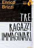Enrico Brizzi - Tre ragazzi immaginari (2017)
