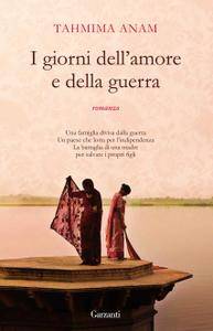 Tahmima Anam – I giorni dell’amore e della guerra (2017)