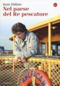 Joan Didion - Nel paese del Re pescatore (2017)
