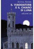 Antal Szerb - Il viaggiatore e il chiaro di luna (2017)