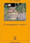V.S. Naipaul - Il massaggiatore mistico (2013)