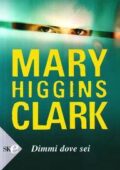 Mary Higgins Clark - Dimmi dove sei (2009)
